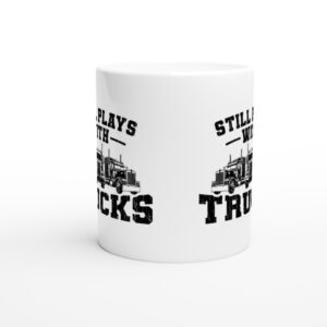 Still Plays with Trucks | Funny Truck Driver Mug