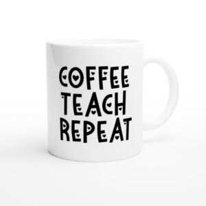 Coffee Teach Repeat | Cute Teacher Mug
