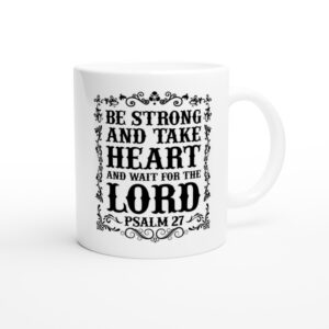 Be Strong and Take Heart and Wait for the Lord | Christian Mug