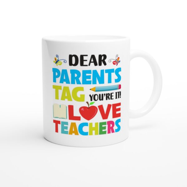 Dear Parents Tag You’re It Love Teachers | Funny Teacher Mug