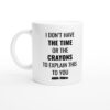 I Don’t Have the Time or the Crayons to Explain This to You | Funny and Novelty Mug