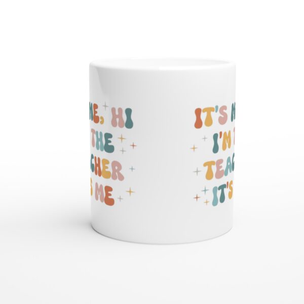 It’s Me Hi I’m The Teacher | Funny Teacher Mug