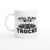 Still Plays with Trucks | Funny Truck Driver Mug