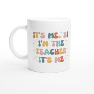It’s Me Hi I’m The Teacher | Funny Teacher Mug