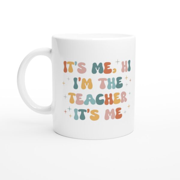 It’s Me Hi I’m The Teacher | Funny Teacher Mug