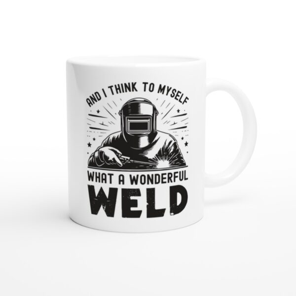 And I Think to Myself, What a Wonderful Weld | Funny Welder Mug