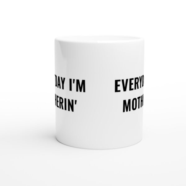 Everyday I’m Motherin’ | Funny Mom Mug