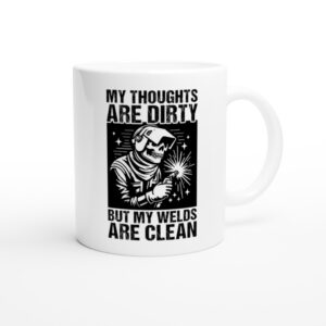 My Thoughts Are Dirty but My Welds Are Clean | Funny Welder Mug