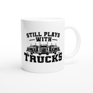 Still Plays with Trucks | Funny Truck Driver Mug