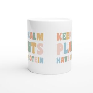 Keep Calm Plants Have Protein | Funny Vegan Mug