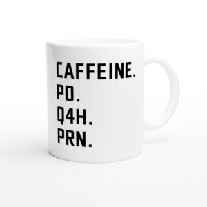 Caffeine PO Q4H PRN | Funny Nurse Mug
