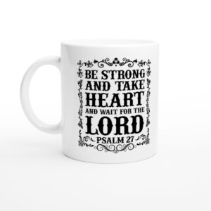Be Strong and Take Heart and Wait for the Lord | Christian Mug