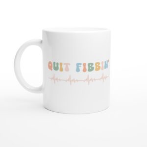 Quit Fibbin’ | Funny Nurse Mug