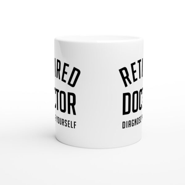 Retired Doctor Diagnose Yourself | Funny Doctor Mug