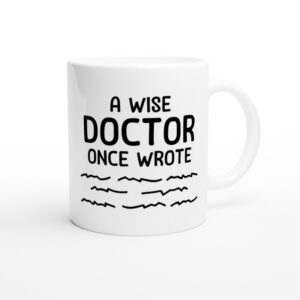 A Wise Doctor Once Wrote | Funny Doctor and Nurse Mug