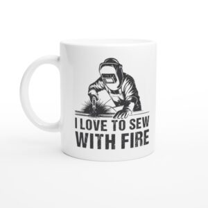 I Love to Sew with Fire | Funny Welder Mug