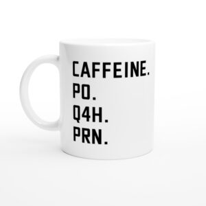 Caffeine PO Q4H PRN | Funny Nurse Mug