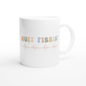 Quit Fibbin’ | Funny Nurse Mug