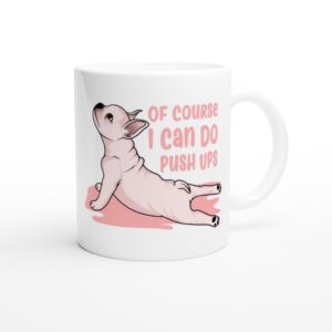 Of Course I Can Do Push Ups | Funny Dog Mug