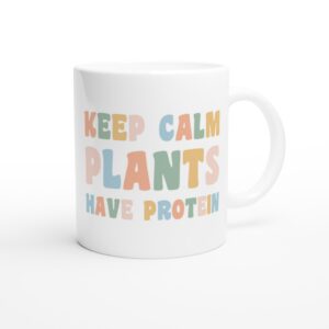 Keep Calm Plants Have Protein | Funny Vegan Mug