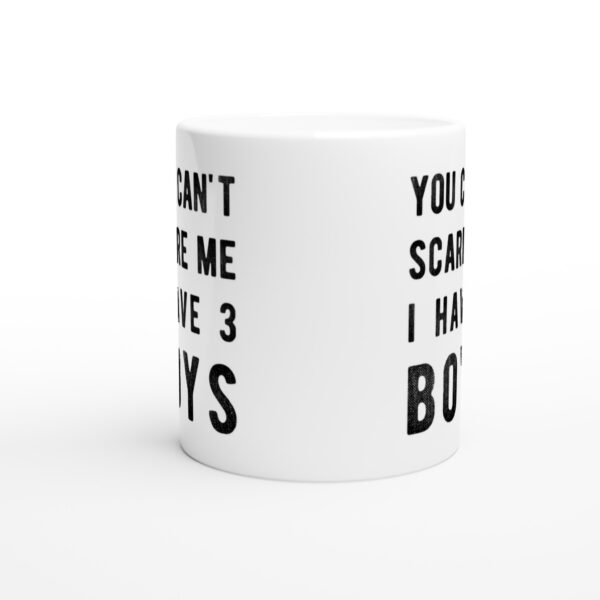 You Can’t Scare Me I Have 3 Boys | Funny Mom Mug