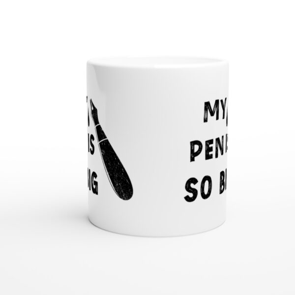 My Pen Is So Big | Funny and Novelty Mug