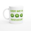 Every Day I’m Brusselin’ | Funny Vegan Mug