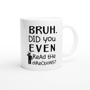 Bruh Did You Even Read The Directions | Funny Teacher Mug