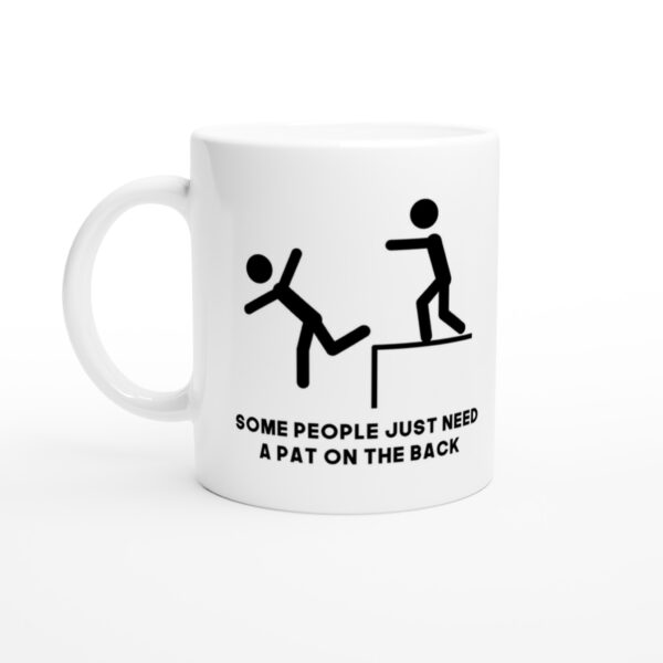Some People Just Need a Pat on the Back | Funny and Novelty Mug