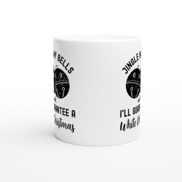 Jingle My Bells and I’ll Guarantee a White Christmas | Funny Christmas Mug