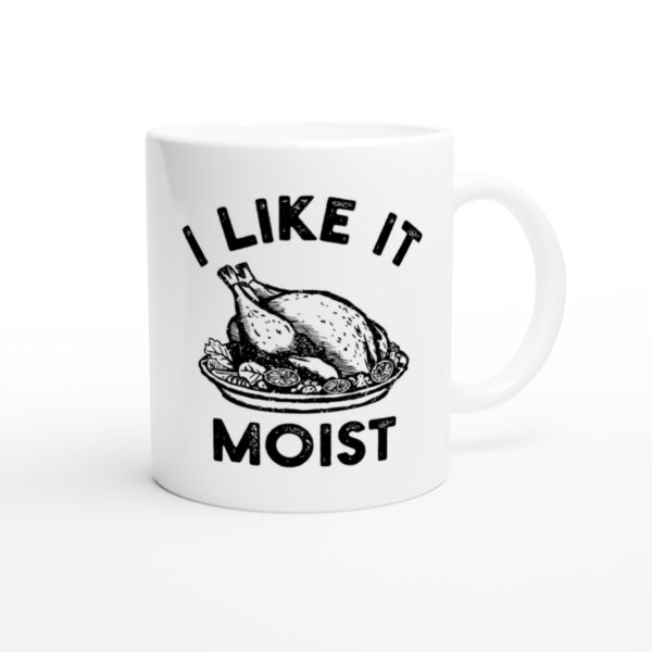 I Like It Moist | Funny Thanksgiving Mug