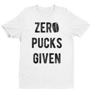 Zero Pucks Given | Zero Fucks Given | Funny Hockey T-shirt
