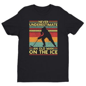 Never Underestimate an Old Man on Ice | Funny Ice Hockey T-shirt
