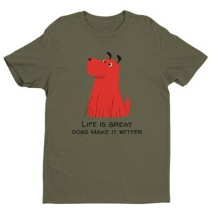 Life Is Great, Dogs Make It Better | Cute Dog T-shirt