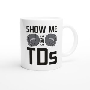Show Me Some TDs | Funny American Football Mug