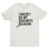 Hockey Is My Favorite Season | Funny Hockey T-shirt