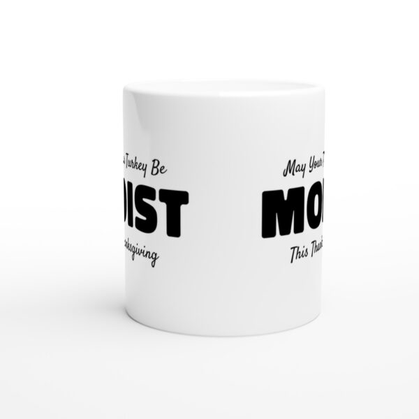 May Your Turkey Be Moist This Thanksgiving | Funny Thanksgiving Mug