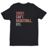 Sorry Can’t Basketball Bye | Funny Basketball T-shirt