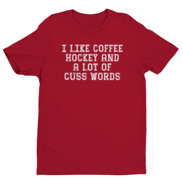 I Like Coffee, Hockey, and a Lot of Cuss Words | Funny Hockey T-shirt
