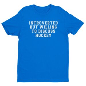 Introverted but Willing to Discuss Hockey | Funny Hockey T-shirt