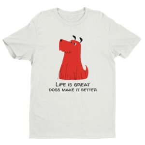 Life Is Great, Dogs Make It Better | Cute Dog T-shirt