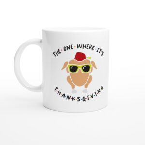 The One Where It’s Thanksgiving | Funny Thanksgiving Mug