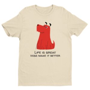 Life Is Great, Dogs Make It Better | Cute Dog T-shirt