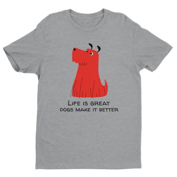 Life Is Great, Dogs Make It Better | Cute Dog T-shirt