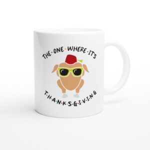 The One Where It’s Thanksgiving | Funny Thanksgiving Mug
