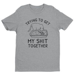 Trying To Get My Shit Together | Funny Cat T-shirt