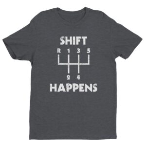 Shift Happens | Funny Car T-shirt