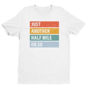 Just Another Half Mile or So | Funny Hiking T-shirt