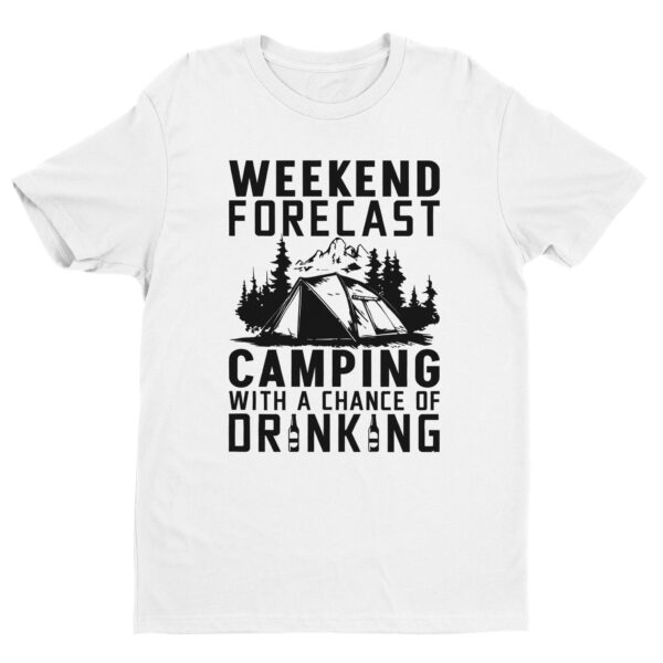 Weekend Forecast Camping With A Chance Of Drinking | Funny Camping T-shirt