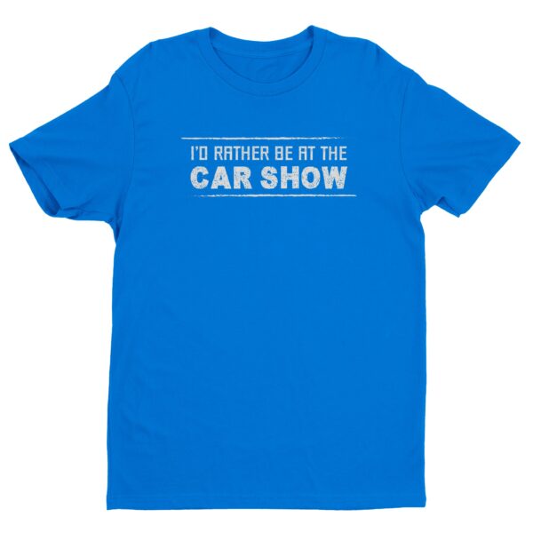 I’d Rather Be at the Car Show | Funny Car Lover T-shirt